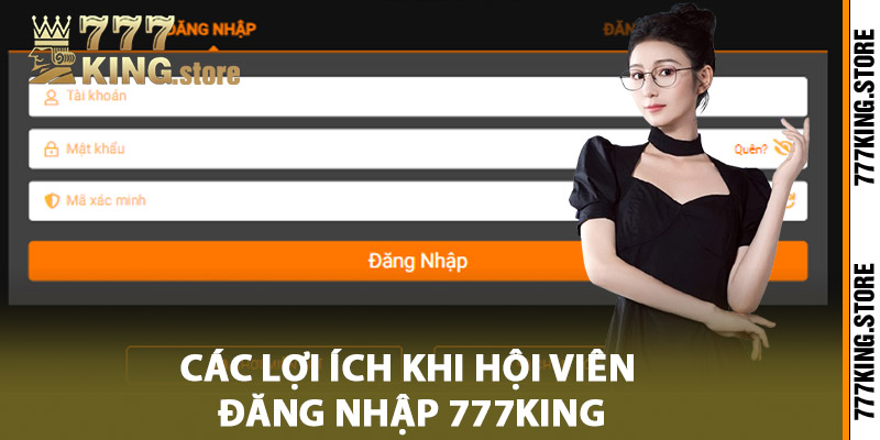 Các lợi ích khi hội viên đăng nhập 777King